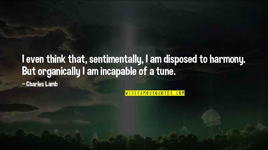 Tune Quotes By Charles Lamb: I even think that, sentimentally, I am disposed