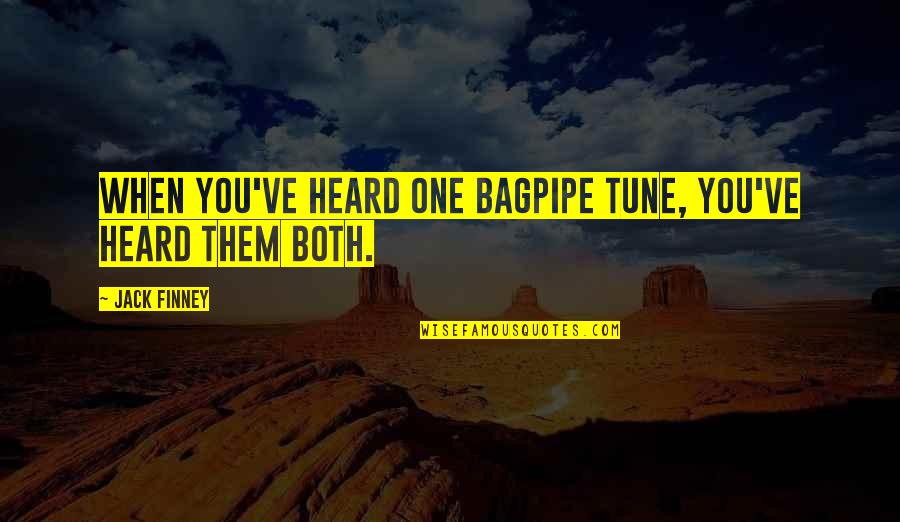 Tune Quotes By Jack Finney: When you've heard one bagpipe tune, you've heard