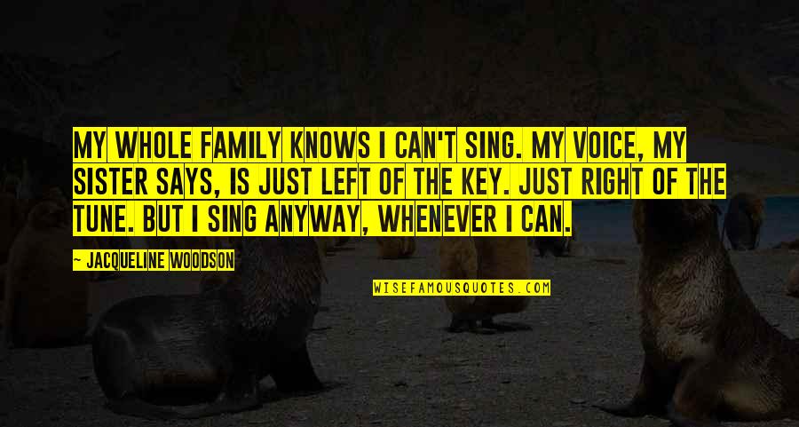 Tune Quotes By Jacqueline Woodson: My whole family knows I can't sing. My