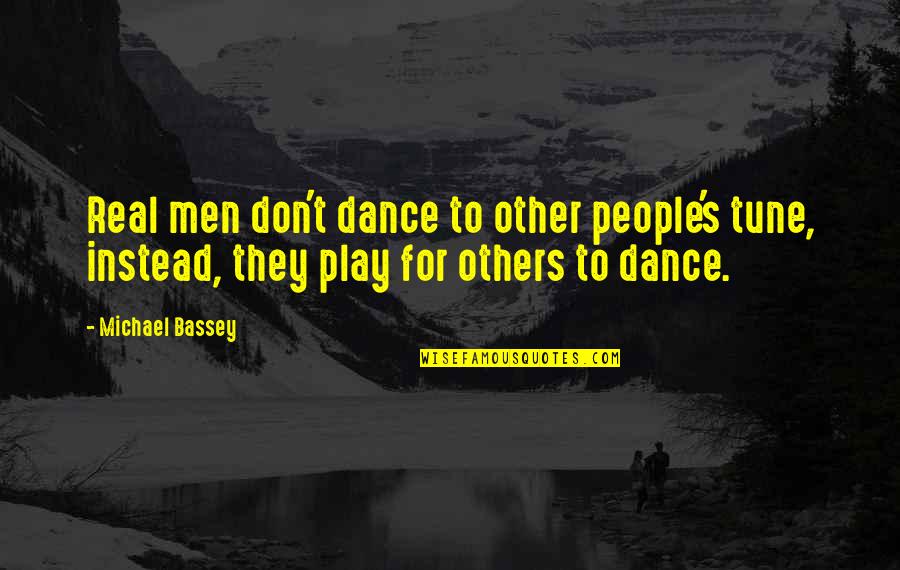 Tune Quotes By Michael Bassey: Real men don't dance to other people's tune,