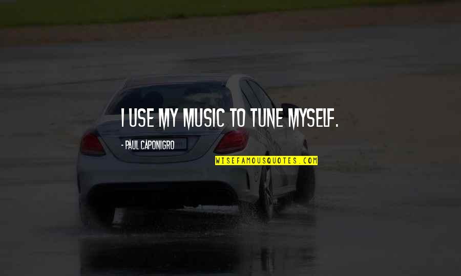 Tune Quotes By Paul Caponigro: I use my music to tune myself.