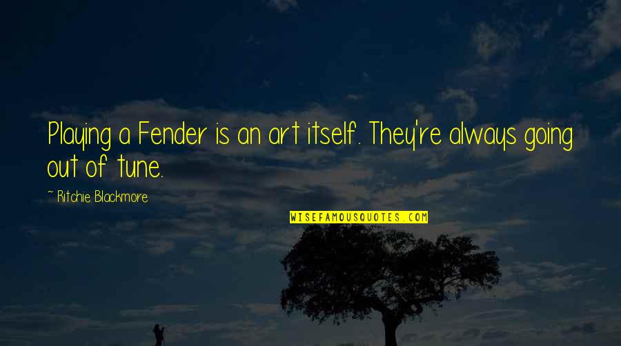 Tune Quotes By Ritchie Blackmore: Playing a Fender is an art itself. They're