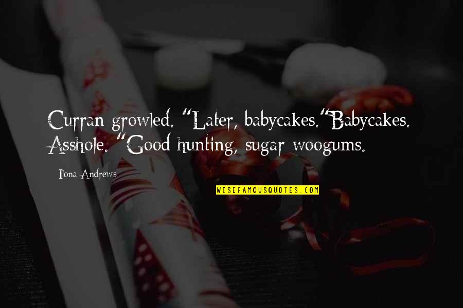 Tune With Black Quotes By Ilona Andrews: Curran growled. "Later, babycakes."Babycakes. Asshole. "Good hunting, sugar