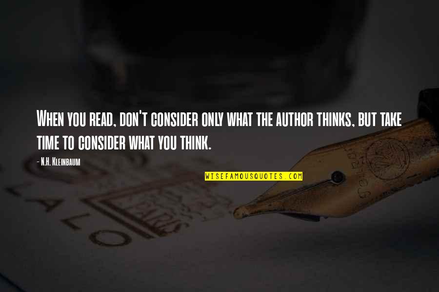 Tune With Tomorrow Quotes By N.H. Kleinbaum: When you read, don't consider only what the Tune With Tomorrow Quotes By N.H. Kleinbaum: When you read, don't consider only what the