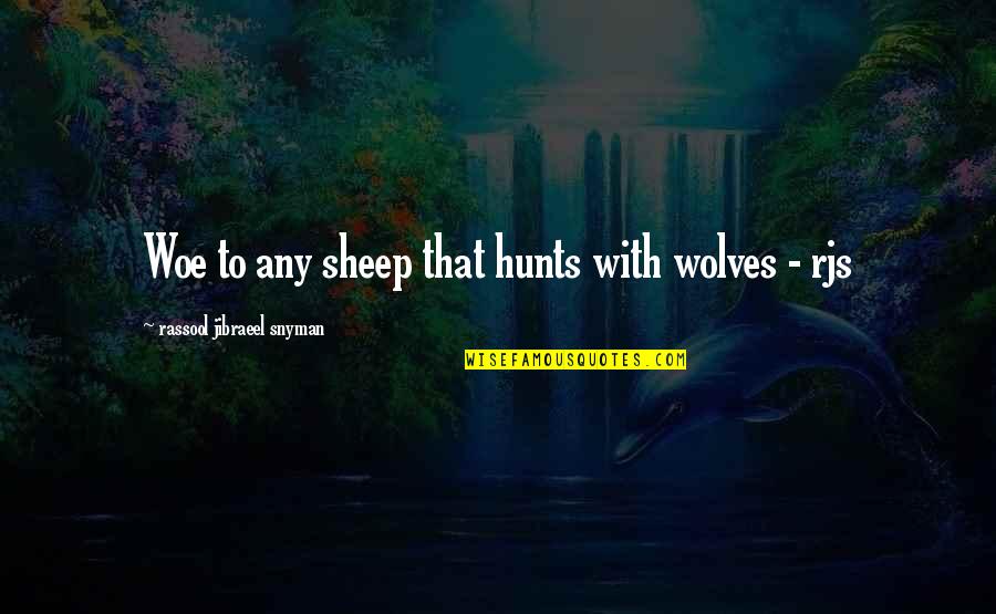 Tunechi Interviews Quotes By Rassool Jibraeel Snyman: Woe to any sheep that hunts with wolves