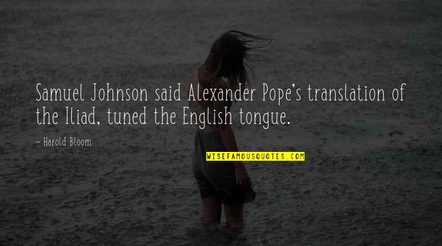 Tuned Quotes By Harold Bloom: Samuel Johnson said Alexander Pope's translation of the