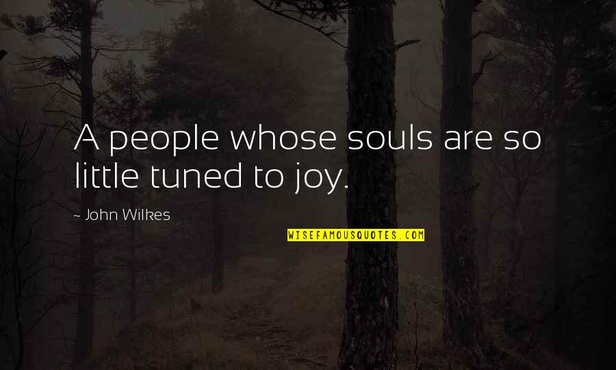 Tuned Quotes By John Wilkes: A people whose souls are so little tuned