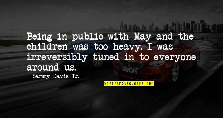 Tuned Quotes By Sammy Davis Jr.: Being in public with May and the children