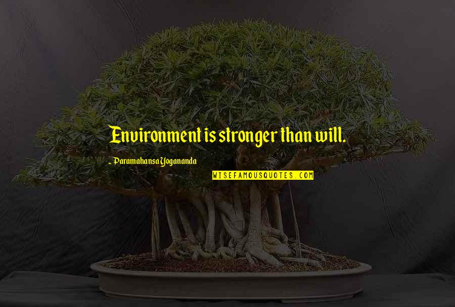 Tuner Car Quotes By Paramahansa Yogananda: Environment is stronger than will.