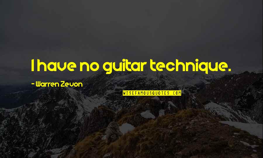 Tuner Quotes By Warren Zevon: I have no guitar technique.