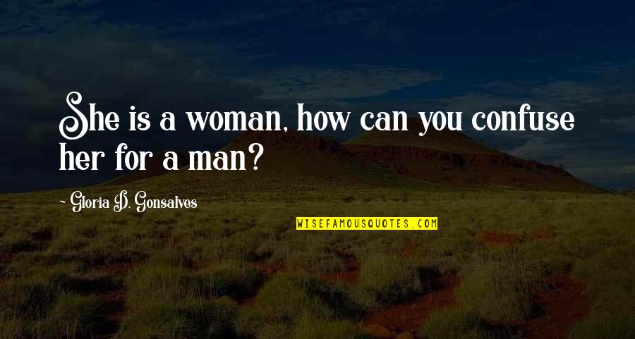 Tuneswept Quotes By Gloria D. Gonsalves: She is a woman, how can you confuse