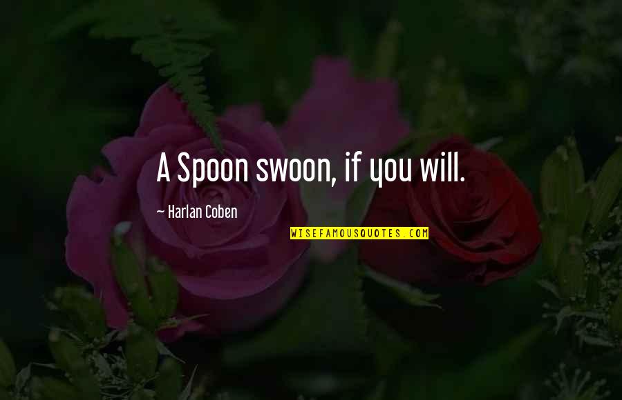 Tung Quotes By Harlan Coben: A Spoon swoon, if you will. Tung Quotes By Harlan Coben: A Spoon swoon, if you will.