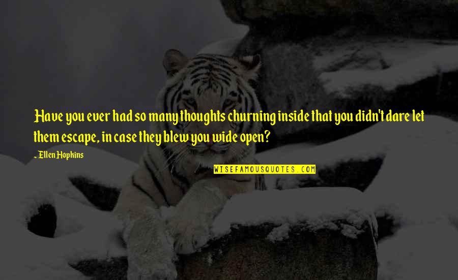 Tunggang Kuda Quotes By Ellen Hopkins: Have you ever had so many thoughts churning Tunggang Kuda Quotes By Ellen Hopkins: Have you ever had so many thoughts churning