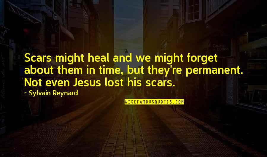 Tungkol Sa Edukasyon Quotes By Sylvain Reynard: Scars might heal and we might forget about Tungkol Sa Edukasyon Quotes By Sylvain Reynard: Scars might heal and we might forget about