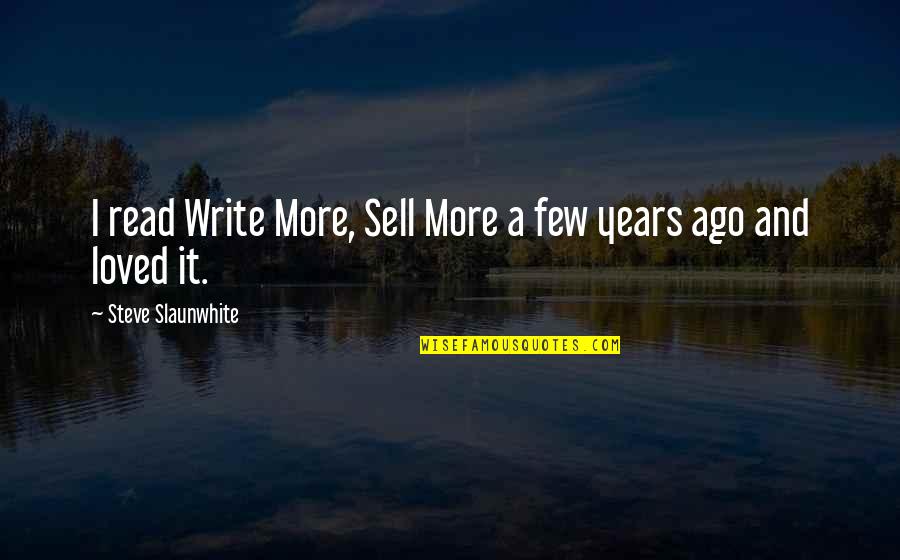 Tungkol Sa Sarili Quotes By Steve Slaunwhite: I read Write More, Sell More a few