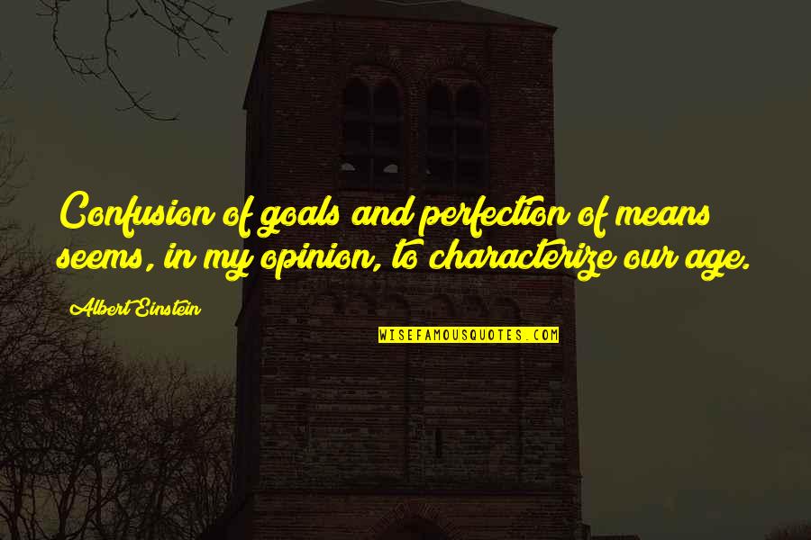 Tungkulin Bilang Quotes By Albert Einstein: Confusion of goals and perfection of means seems, Tungkulin Bilang Quotes By Albert Einstein: Confusion of goals and perfection of means seems,