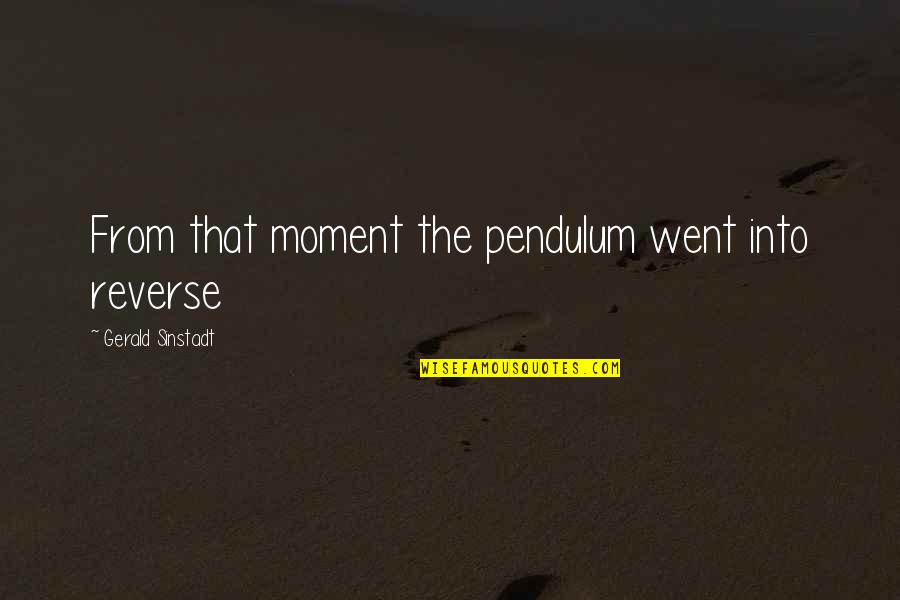 Tungkuling Pangkomunikasyon Quotes By Gerald Sinstadt: From that moment the pendulum went into reverse Tungkuling Pangkomunikasyon Quotes By Gerald Sinstadt: From that moment the pendulum went into reverse