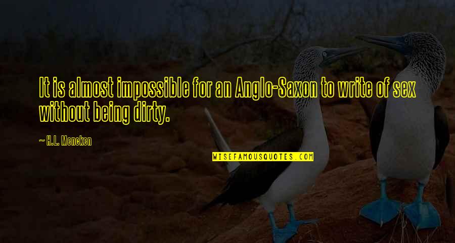 Tungstate Quotes By H.L. Mencken: It is almost impossible for an Anglo-Saxon to