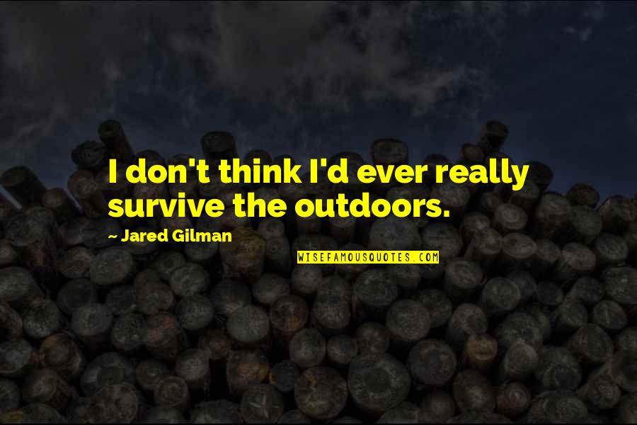 Tungtex Quotes By Jared Gilman: I don't think I'd ever really survive the