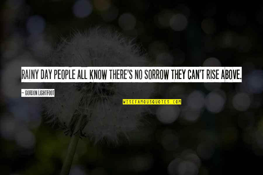 Tunheim Partners Quotes By Gordon Lightfoot: Rainy day people all know there's no sorrow Tunheim Partners Quotes By Gordon Lightfoot: Rainy day people all know there's no sorrow