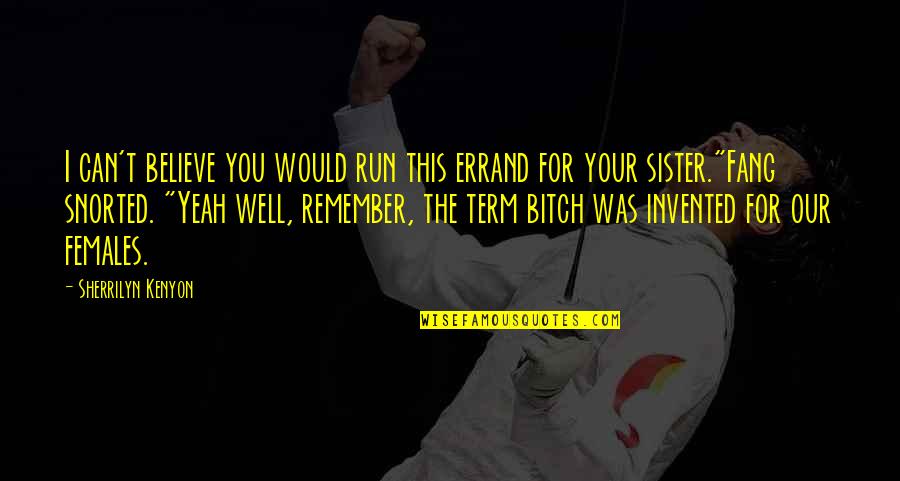 Tunheim Partners Quotes By Sherrilyn Kenyon: I can't believe you would run this errand Tunheim Partners Quotes By Sherrilyn Kenyon: I can't believe you would run this errand