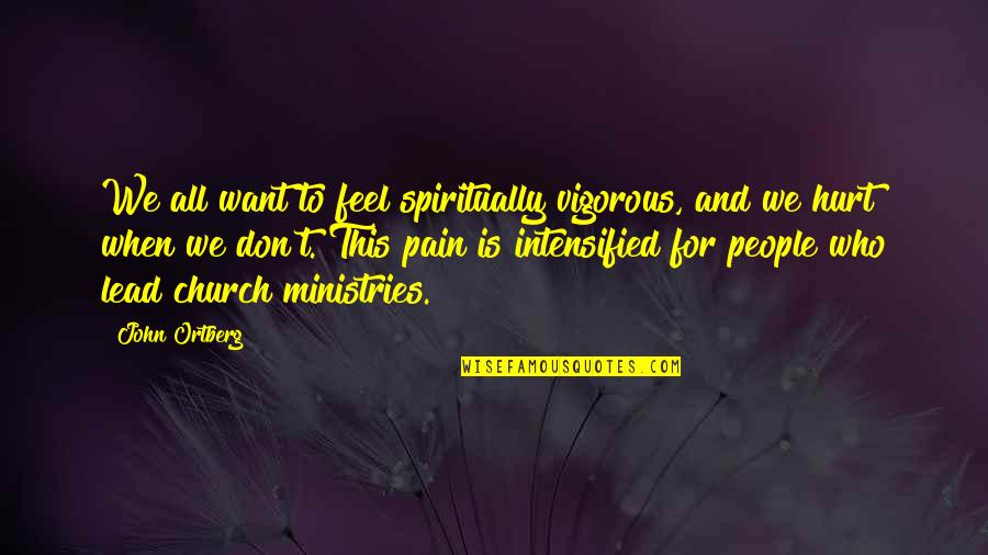 Tunik Brokat Quotes By John Ortberg: We all want to feel spiritually vigorous, and Tunik Brokat Quotes By John Ortberg: We all want to feel spiritually vigorous, and