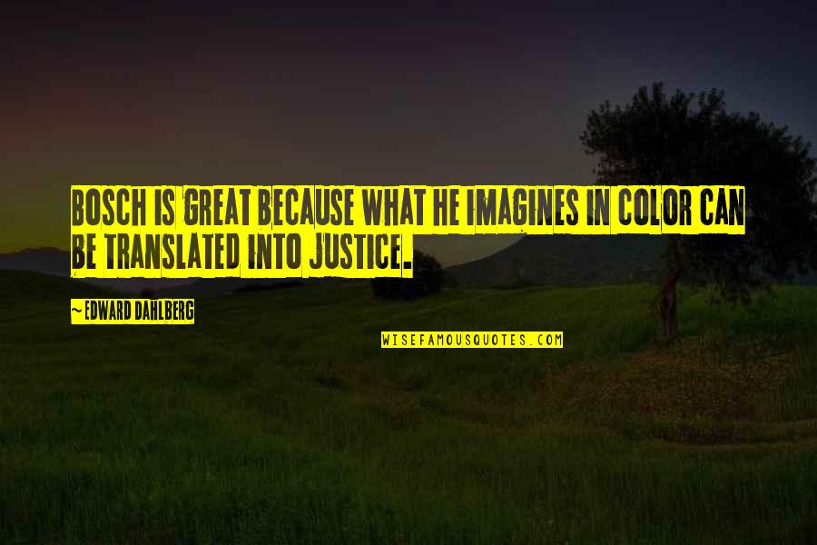 Tunis Campbell Quotes By Edward Dahlberg: Bosch is great because what he imagines in