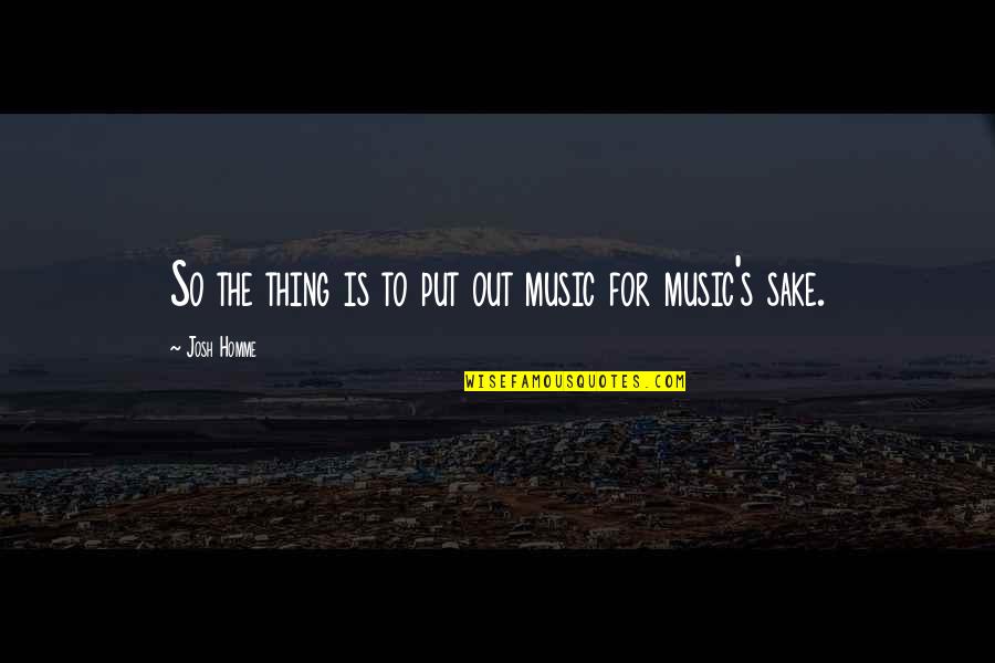 Tunisia Map Quotes By Josh Homme: So the thing is to put out music