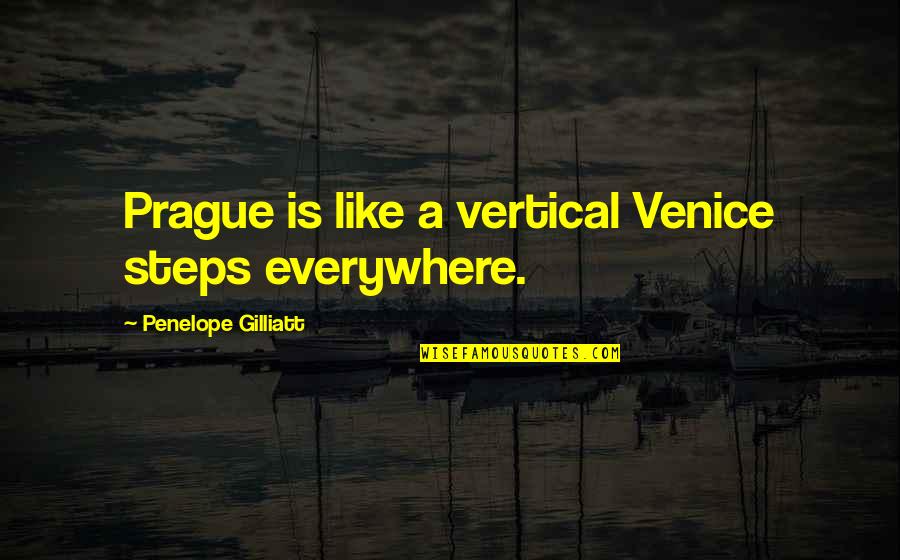 Tunisian Revolution Quotes By Penelope Gilliatt: Prague is like a vertical Venice steps everywhere.