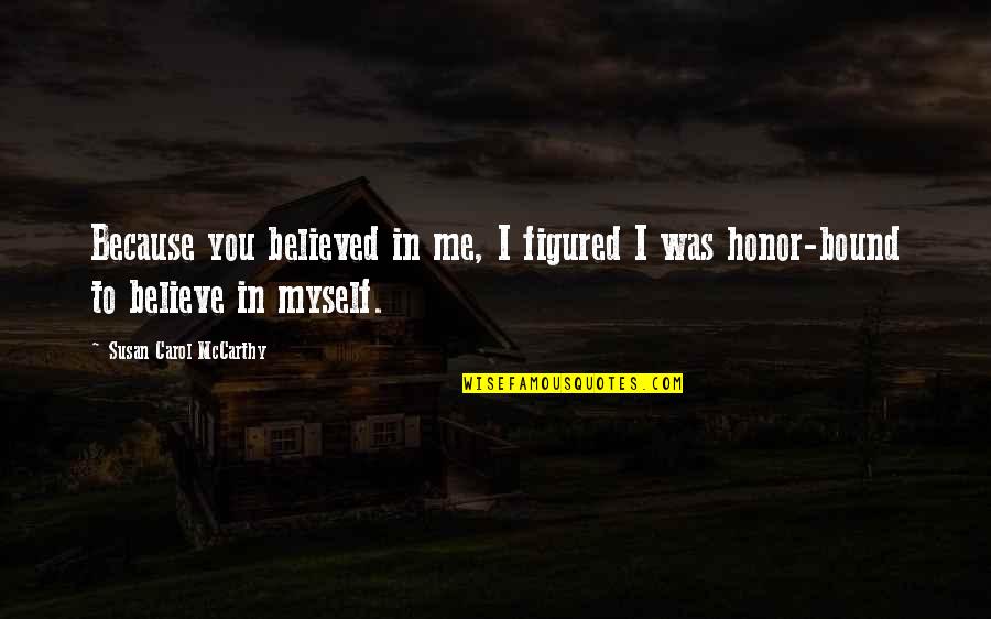 Tunisie Telecom Quotes By Susan Carol McCarthy: Because you believed in me, I figured I Tunisie Telecom Quotes By Susan Carol McCarthy: Because you believed in me, I figured I