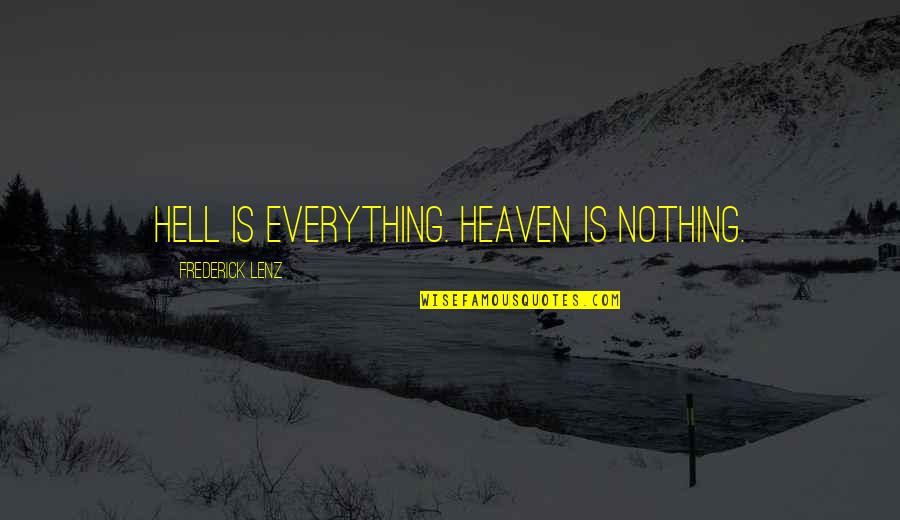 Tunji Braithwaite Quotes By Frederick Lenz: Hell is everything. Heaven is nothing. Tunji Braithwaite Quotes By Frederick Lenz: Hell is everything. Heaven is nothing.