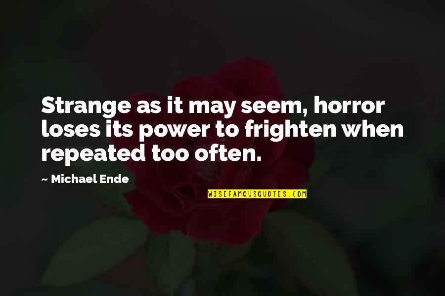 Tunji Ige Quotes By Michael Ende: Strange as it may seem, horror loses its