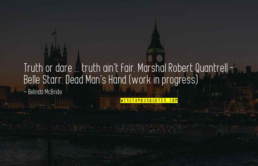 Tunjukkan Padaku Quotes By Belinda McBride: Truth or dare ... truth ain't fair. Marshal