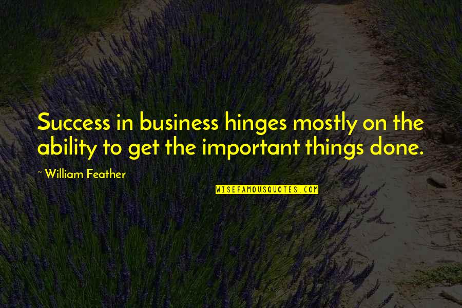 Tunk Quotes By William Feather: Success in business hinges mostly on the ability