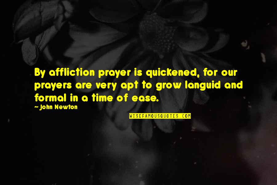 Tunne Quotes By John Newton: By affliction prayer is quickened, for our prayers Tunne Quotes By John Newton: By affliction prayer is quickened, for our prayers