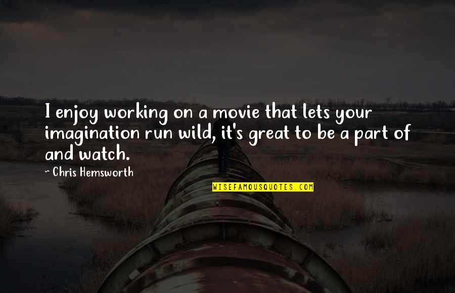 Tunnel For Dogs Quotes By Chris Hemsworth: I enjoy working on a movie that lets Tunnel For Dogs Quotes By Chris Hemsworth: I enjoy working on a movie that lets