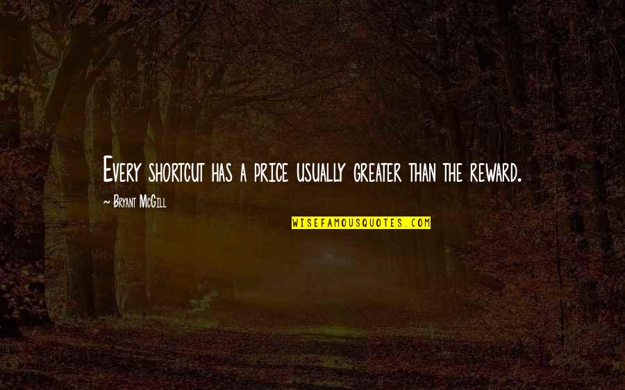 Tunnel War Quotes By Bryant McGill: Every shortcut has a price usually greater than Tunnel War Quotes By Bryant McGill: Every shortcut has a price usually greater than