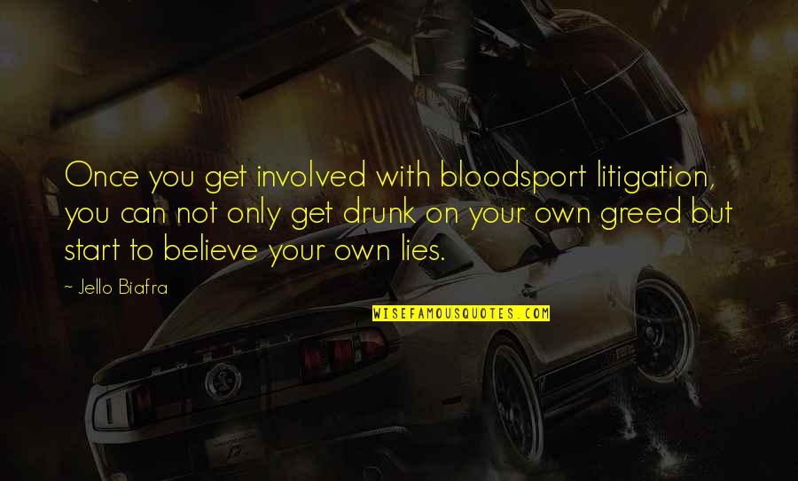 Tunnelbana Quotes By Jello Biafra: Once you get involved with bloodsport litigation, you Tunnelbana Quotes By Jello Biafra: Once you get involved with bloodsport litigation, you