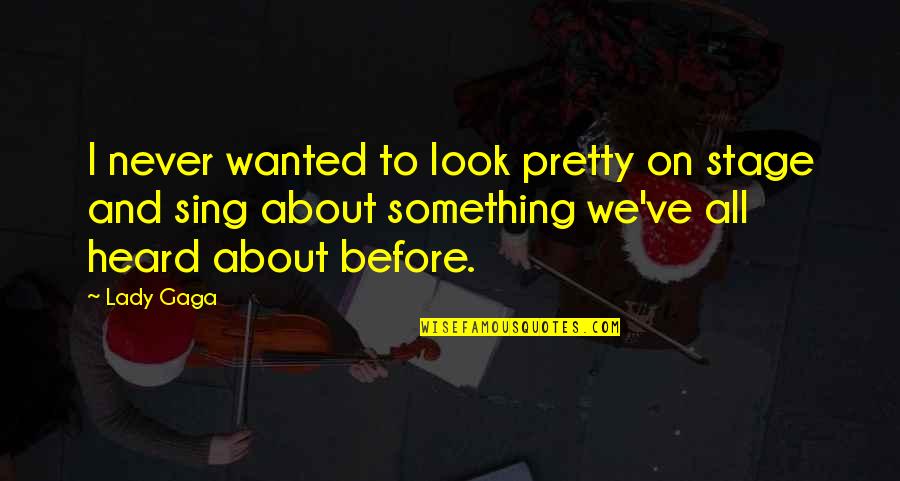 Tunnelbana Stockholm Quotes By Lady Gaga: I never wanted to look pretty on stage Tunnelbana Stockholm Quotes By Lady Gaga: I never wanted to look pretty on stage