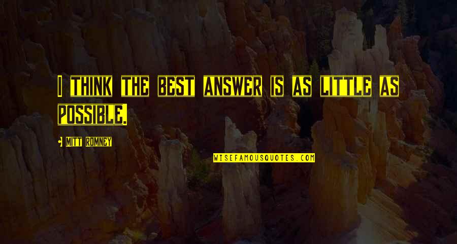 Tunnelbana Stockholm Quotes By Mitt Romney: I think the best answer is as little Tunnelbana Stockholm Quotes By Mitt Romney: I think the best answer is as little