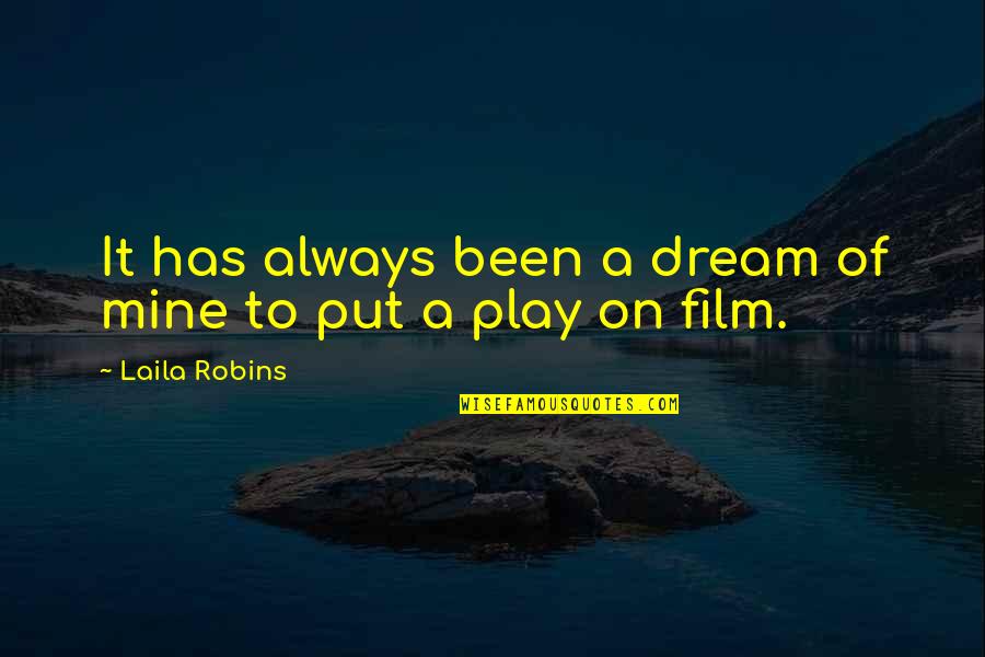 Tunneled Central Line Quotes By Laila Robins: It has always been a dream of mine Tunneled Central Line Quotes By Laila Robins: It has always been a dream of mine