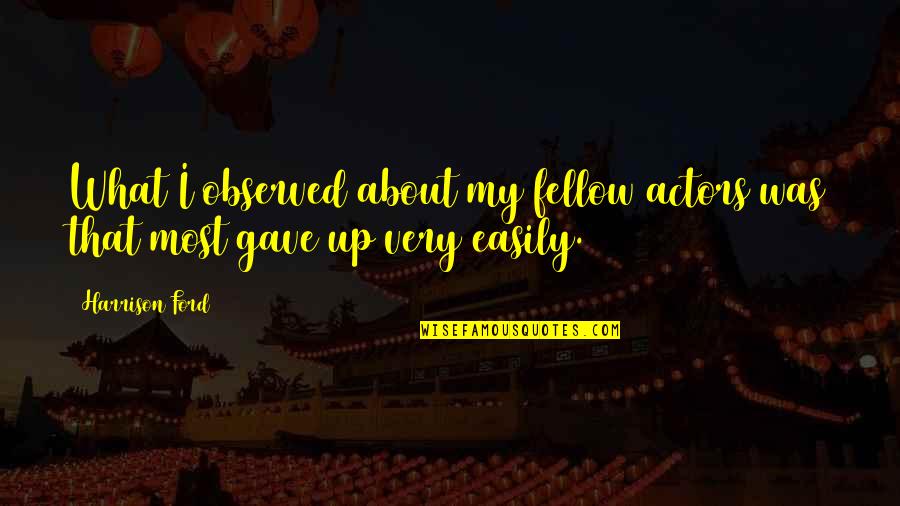 Tunnelers Hit Quotes By Harrison Ford: What I observed about my fellow actors was