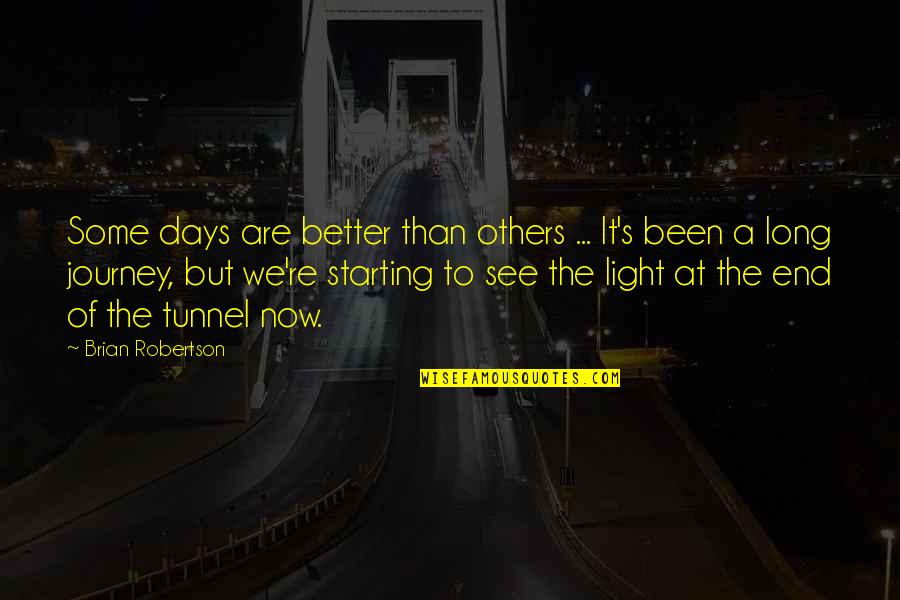 Tunnels And Light Quotes By Brian Robertson: Some days are better than others ... It's