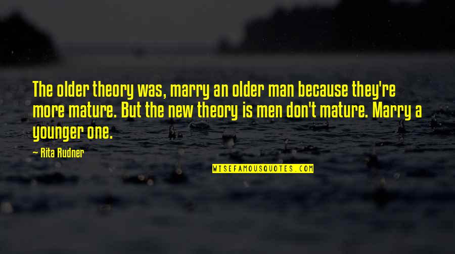 Tunnels Book Quotes By Rita Rudner: The older theory was, marry an older man Tunnels Book Quotes By Rita Rudner: The older theory was, marry an older man