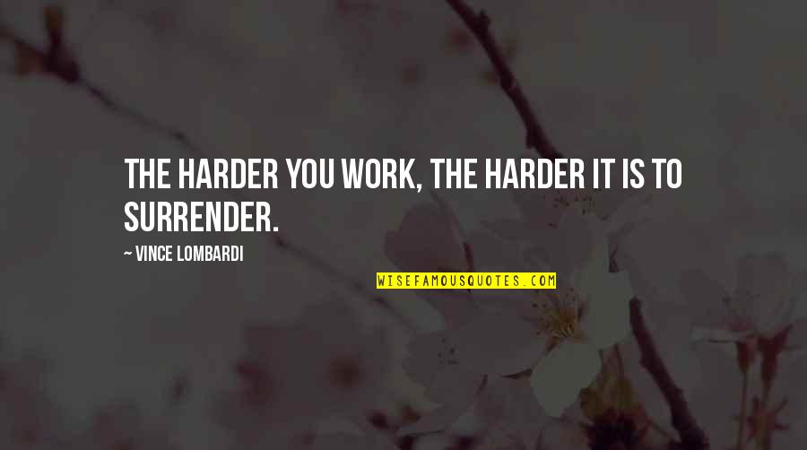 Tunnels Book Quotes By Vince Lombardi: The harder you work, the harder it is Tunnels Book Quotes By Vince Lombardi: The harder you work, the harder it is