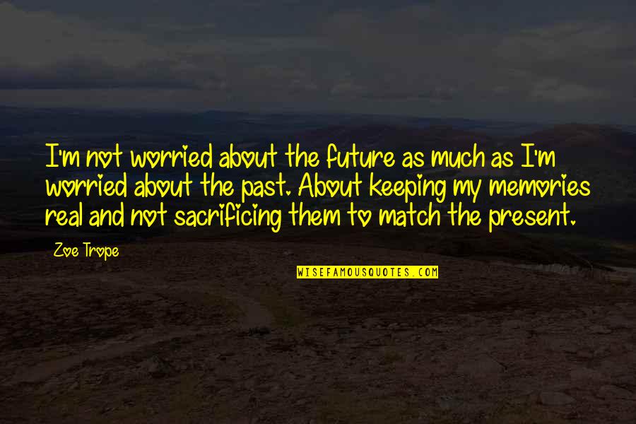 Tunnels Book Quotes By Zoe Trope: I'm not worried about the future as much Tunnels Book Quotes By Zoe Trope: I'm not worried about the future as much