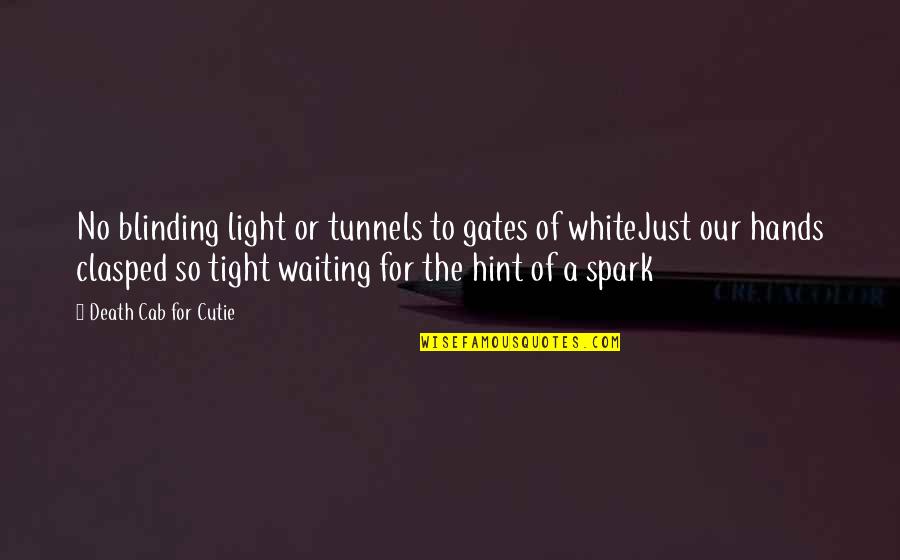 Tunnels Quotes By Death Cab For Cutie: No blinding light or tunnels to gates of