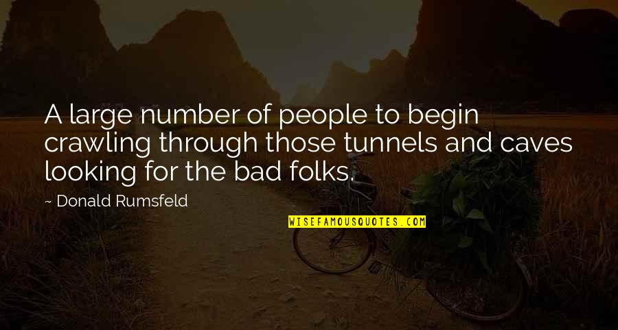 Tunnels Quotes By Donald Rumsfeld: A large number of people to begin crawling