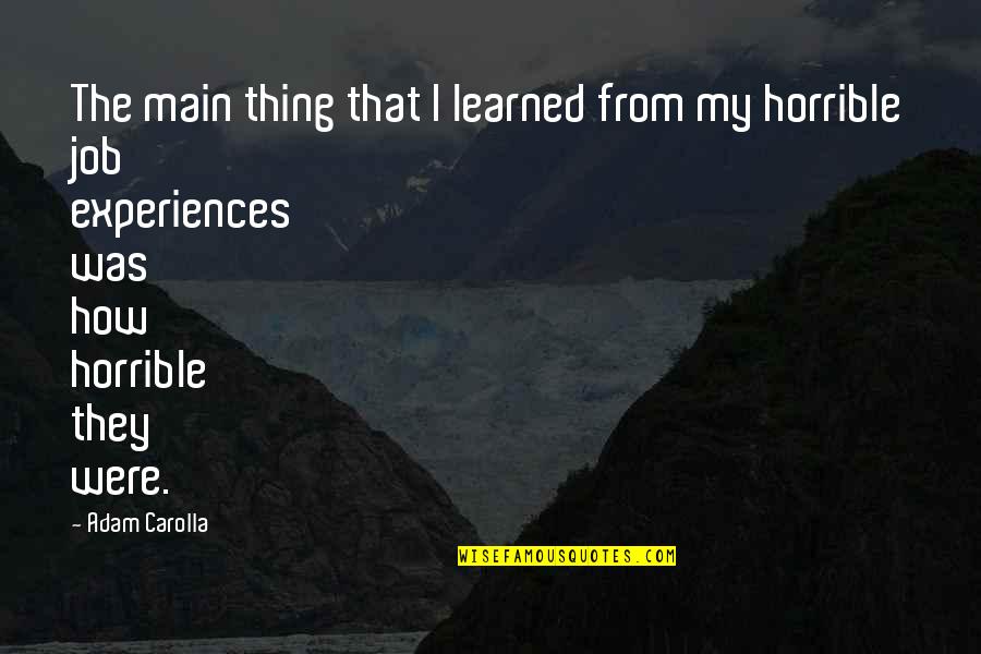 Tunney Art Quotes By Adam Carolla: The main thing that I learned from my Tunney Art Quotes By Adam Carolla: The main thing that I learned from my