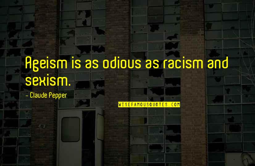 Tunney Art Quotes By Claude Pepper: Ageism is as odious as racism and sexism. Tunney Art Quotes By Claude Pepper: Ageism is as odious as racism and sexism.